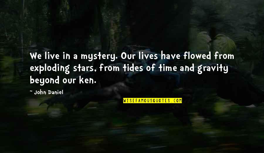 Gravity And Life Quotes By John Daniel: We live in a mystery. Our lives have