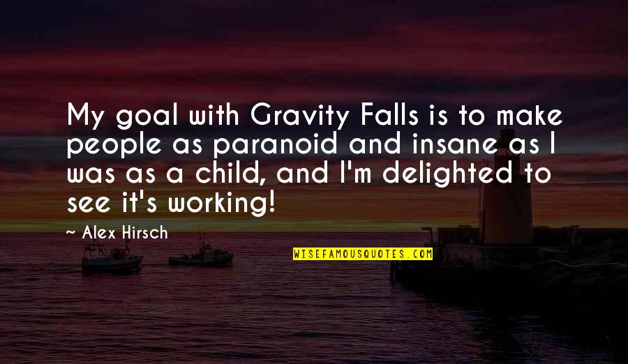 Gravity's Quotes By Alex Hirsch: My goal with Gravity Falls is to make