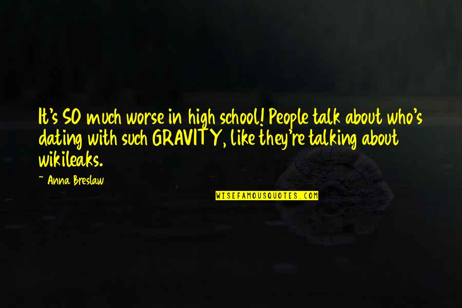 Gravity's Quotes By Anna Breslaw: It's SO much worse in high school! People