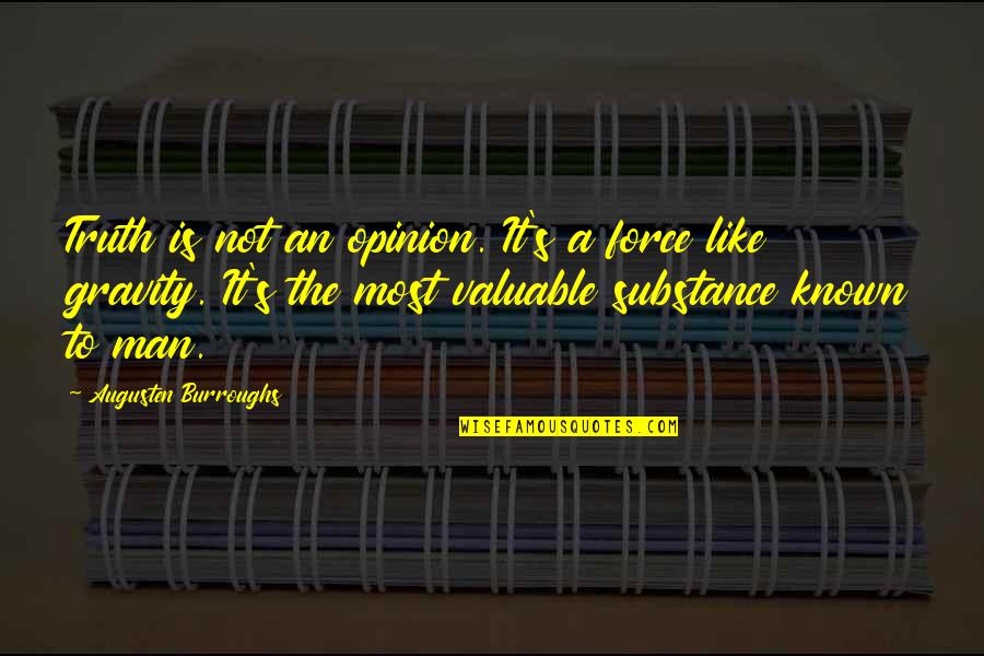 Gravity's Quotes By Augusten Burroughs: Truth is not an opinion. It's a force