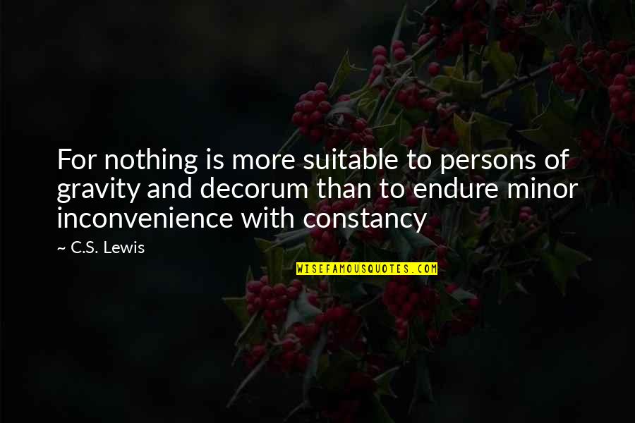 Gravity's Quotes By C.S. Lewis: For nothing is more suitable to persons of