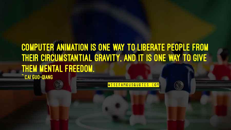 Gravity's Quotes By Cai Guo-Qiang: Computer animation is one way to liberate people