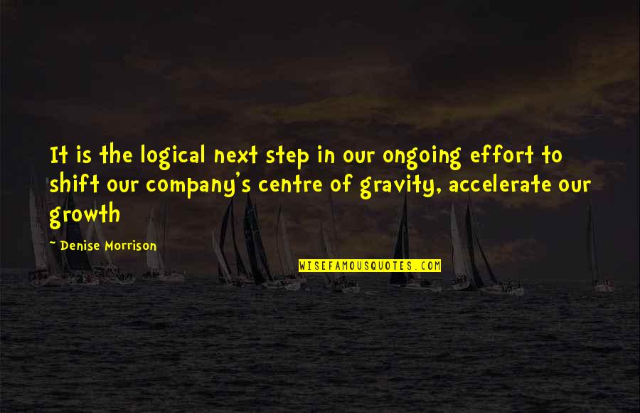 Gravity's Quotes By Denise Morrison: It is the logical next step in our