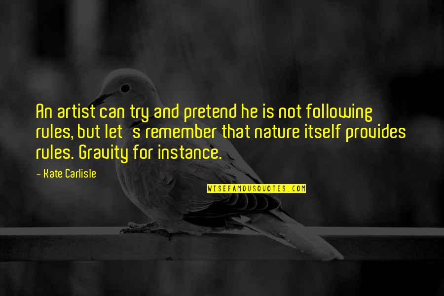 Gravity's Quotes By Kate Carlisle: An artist can try and pretend he is