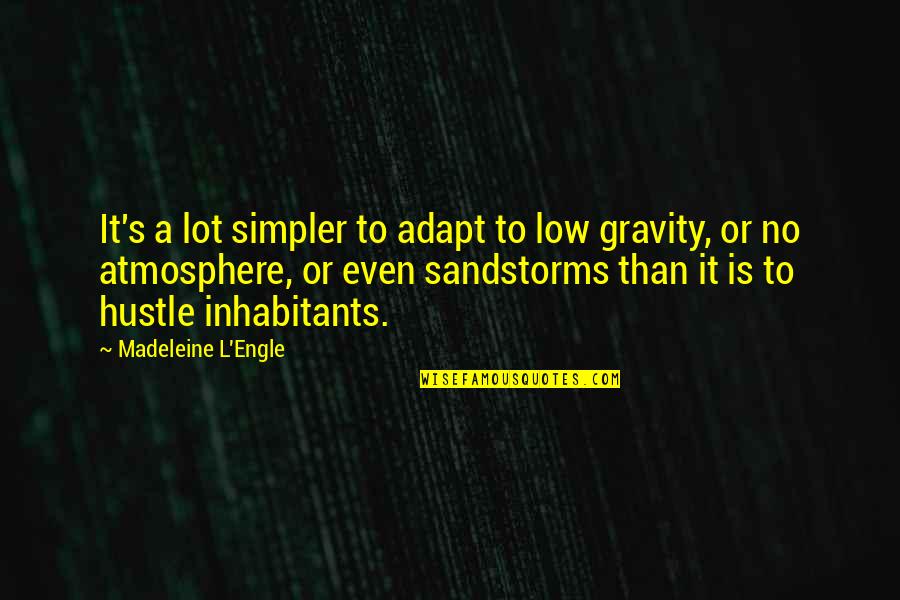 Gravity's Quotes By Madeleine L'Engle: It's a lot simpler to adapt to low