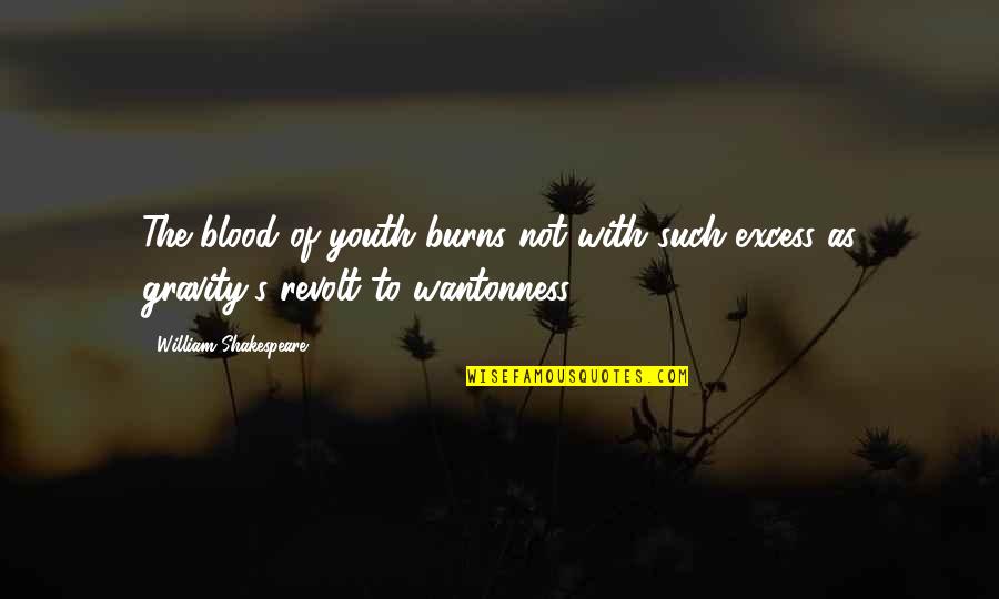 Gravity's Quotes By William Shakespeare: The blood of youth burns not with such