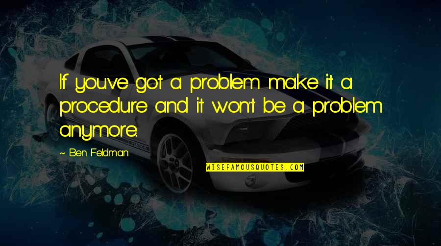Gravlax Quotes By Ben Feldman: If you've got a problem make it a