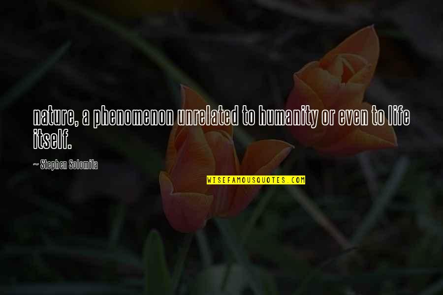 Gravlax Quotes By Stephen Solomita: nature, a phenomenon unrelated to humanity or even Gravlax Quotes By Stephen Solomita: nature, a phenomenon unrelated to humanity or even