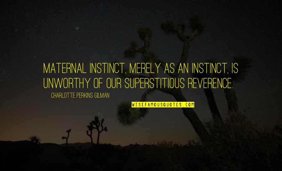 Gravlin Orthopedic Quotes By Charlotte Perkins Gilman: Maternal instinct, merely as an instinct, is unworthy