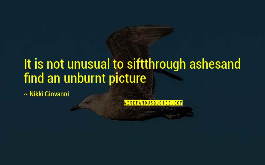 Gravure Printing Quotes By Nikki Giovanni: It is not unusual to siftthrough ashesand find