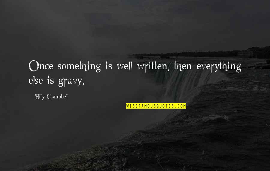 Gravy Quotes By Billy Campbell: Once something is well-written, then everything else is