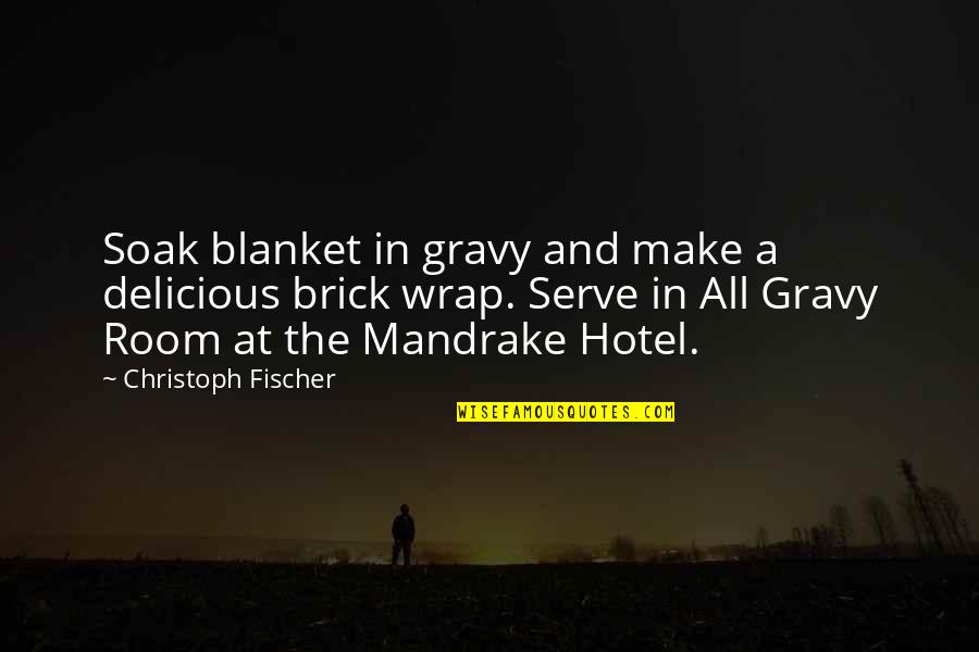 Gravy Quotes By Christoph Fischer: Soak blanket in gravy and make a delicious