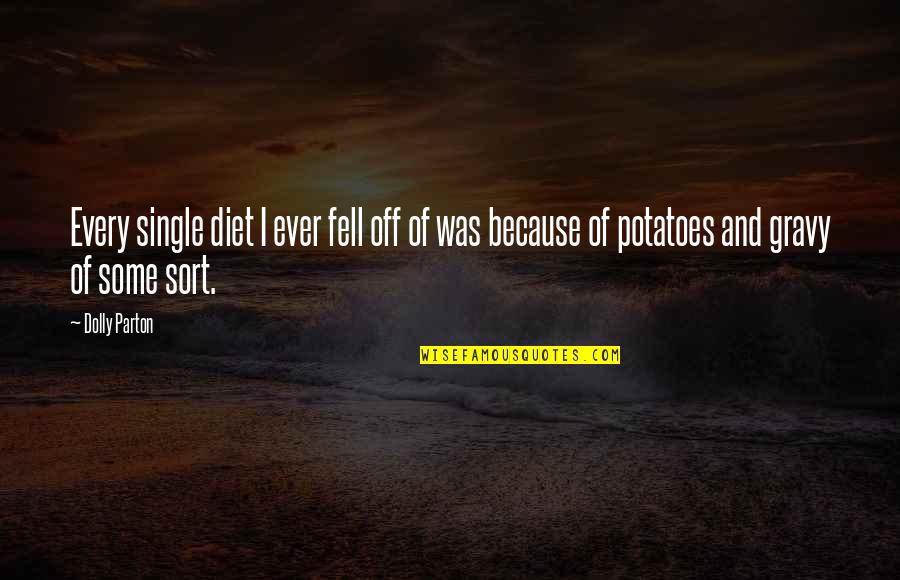 Gravy Quotes By Dolly Parton: Every single diet I ever fell off of