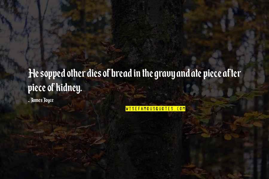 Gravy Quotes By James Joyce: He sopped other dies of bread in the