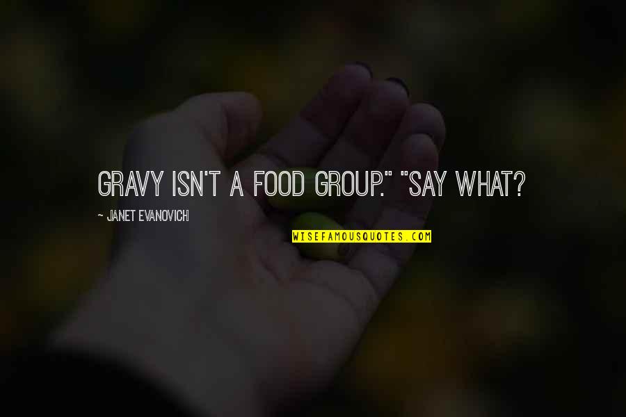 Gravy Quotes By Janet Evanovich: Gravy isn't a food group." "Say what?