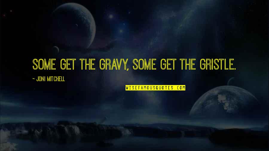 Gravy Quotes By Joni Mitchell: Some get the gravy, some get the gristle.