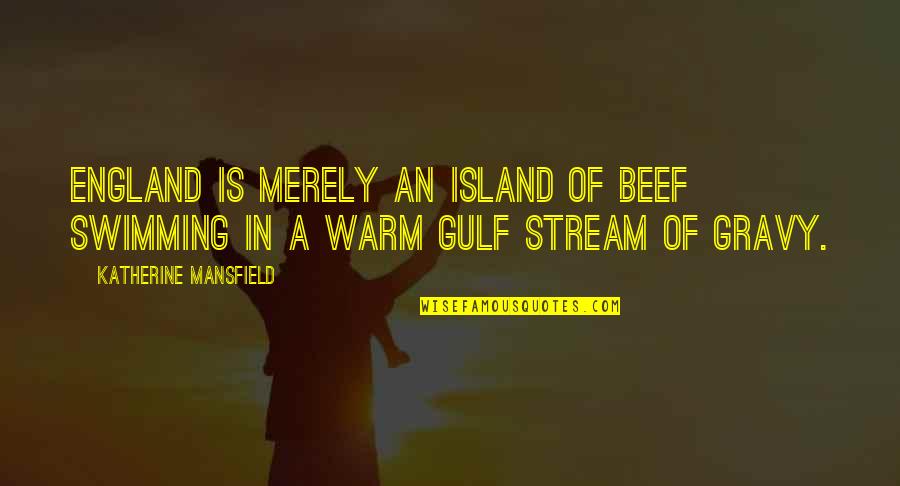 Gravy Quotes By Katherine Mansfield: England is merely an island of beef swimming