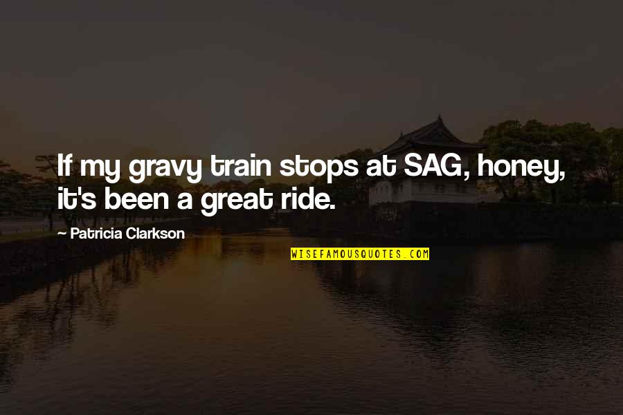 Gravy Quotes By Patricia Clarkson: If my gravy train stops at SAG, honey,