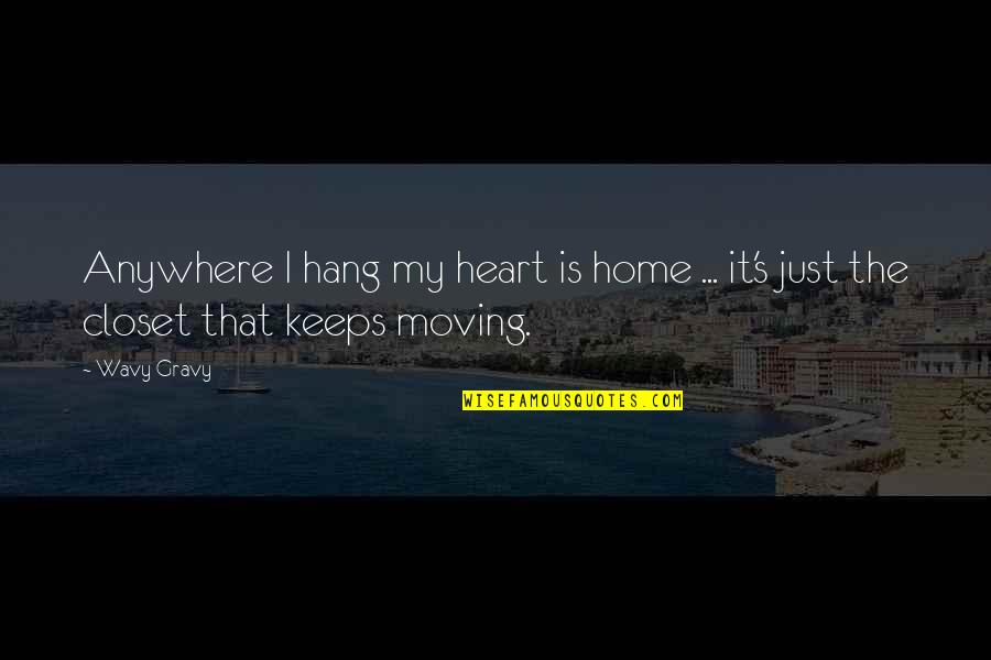 Gravy Quotes By Wavy Gravy: Anywhere I hang my heart is home ...