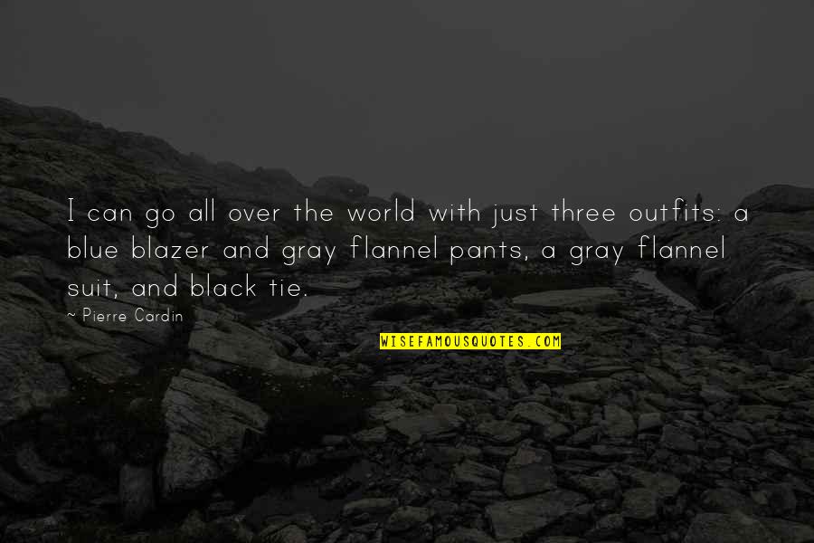 Gray And Black Quotes By Pierre Cardin: I can go all over the world with Gray And Black Quotes By Pierre Cardin: I can go all over the world with