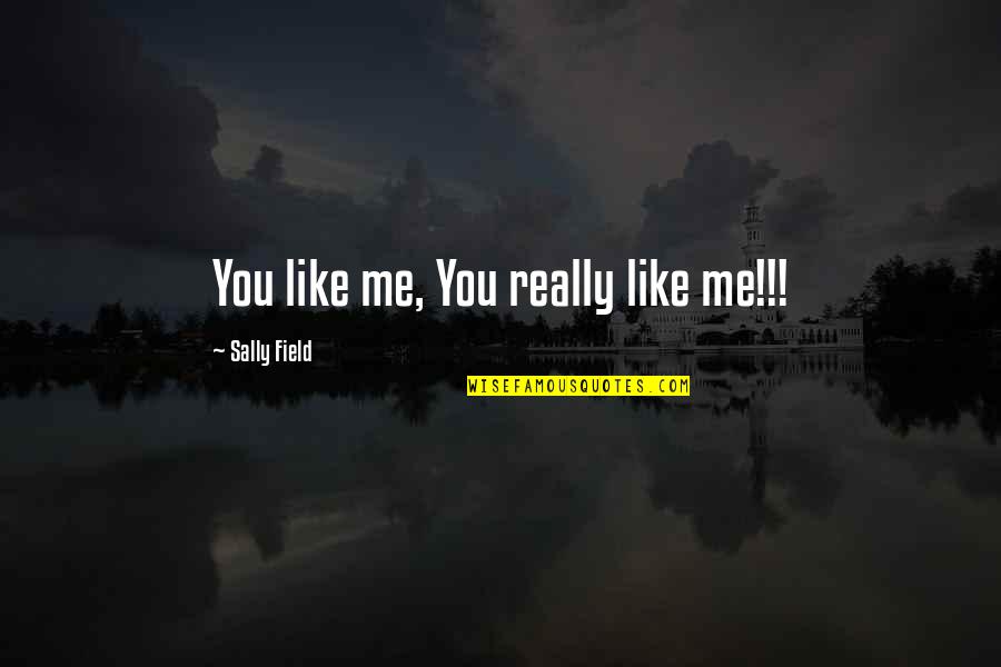 Gray And Blue Quotes By Sally Field: You like me, You really like me!!! Gray And Blue Quotes By Sally Field: You like me, You really like me!!!