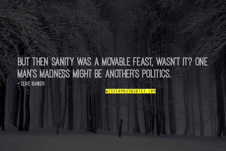 Gray And Yellow Quotes By Clive Barker: But then sanity was a movable feast, wasn't Gray And Yellow Quotes By Clive Barker: But then sanity was a movable feast, wasn't