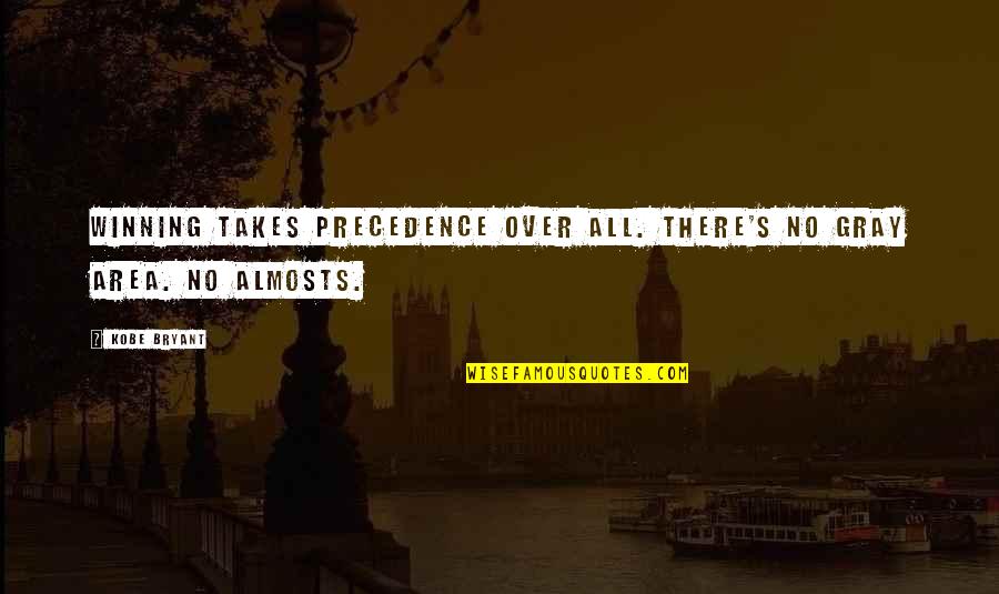 Gray Area Quotes By Kobe Bryant: Winning takes precedence over all. There's no gray