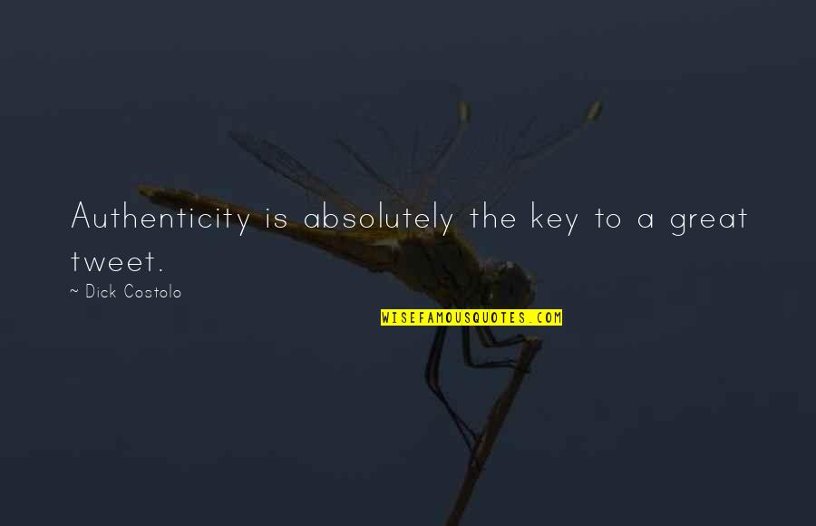 Gray Areas In Life Quotes By Dick Costolo: Authenticity is absolutely the key to a great