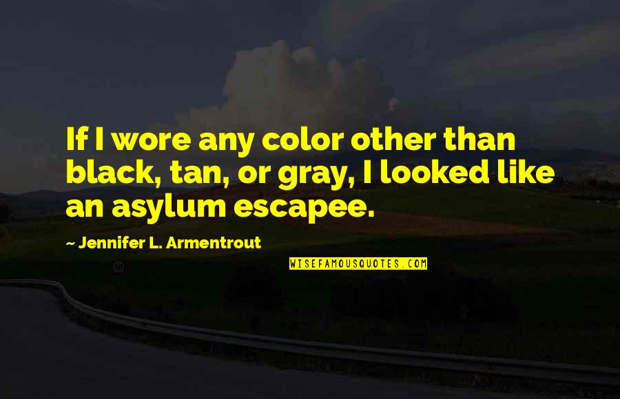 Gray Color Quotes By Jennifer L. Armentrout: If I wore any color other than black,