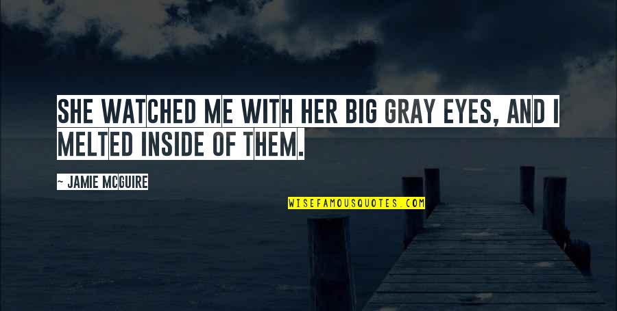 Gray Eyes Quotes By Jamie McGuire: She watched me with her big gray eyes,