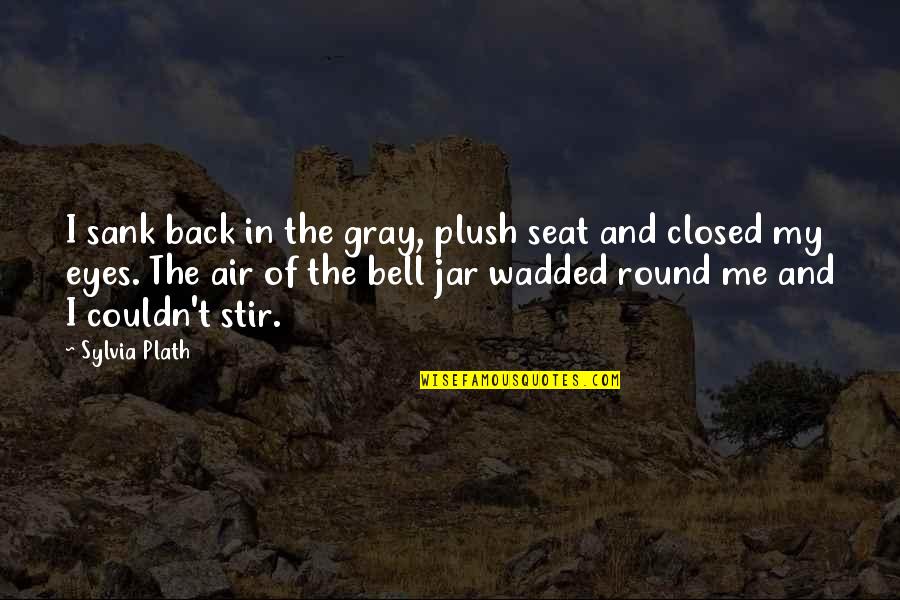 Gray Eyes Quotes By Sylvia Plath: I sank back in the gray, plush seat