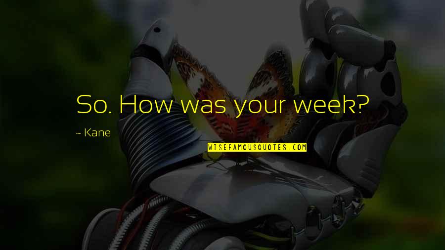 Gray Fox Mgs Quotes By Kane: So. How was your week?