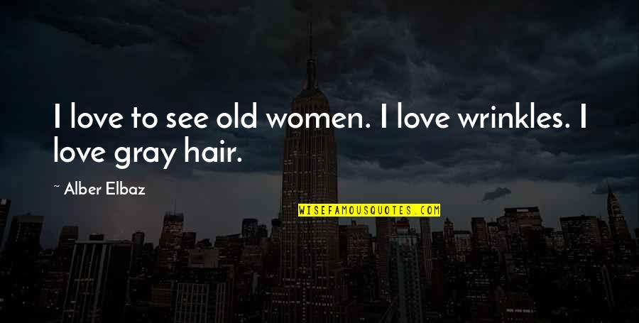 Gray Hair Quotes By Alber Elbaz: I love to see old women. I love