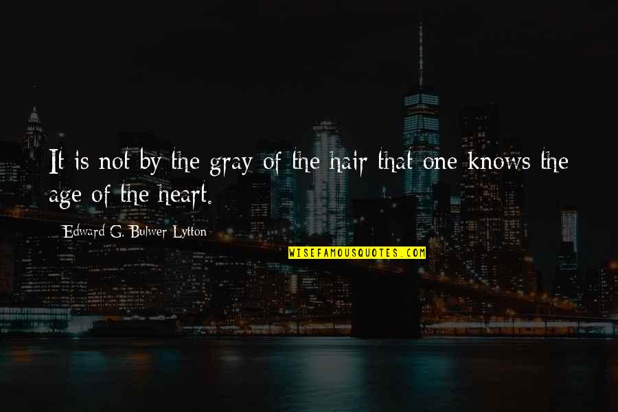 Gray Hair Quotes By Edward G. Bulwer-Lytton: It is not by the gray of the