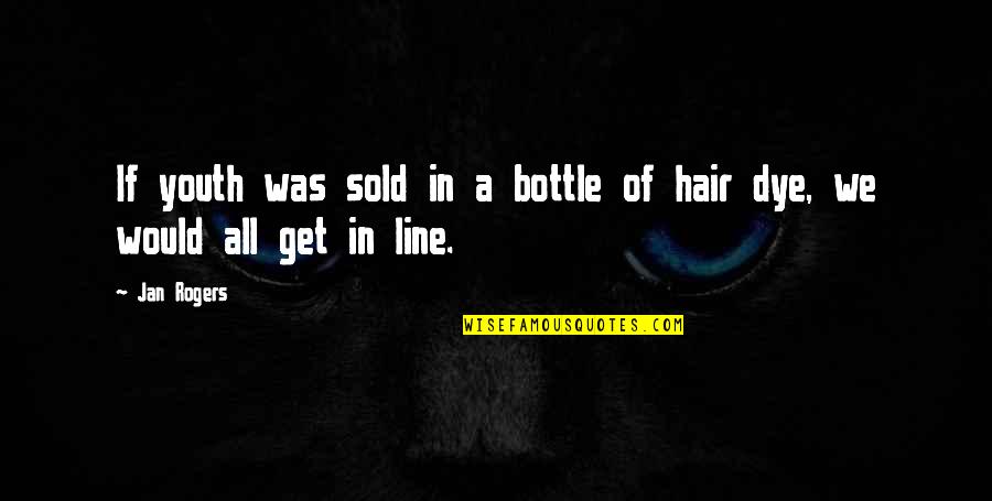 Gray Hair Quotes By Jan Rogers: If youth was sold in a bottle of