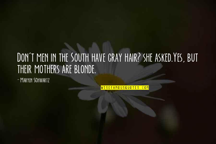 Gray Hair Quotes By Maryln Schwartz: Don't men in the South have gray hair?