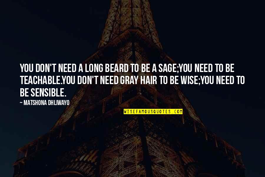 Gray Hair Quotes By Matshona Dhliwayo: You don't need a long beard to be