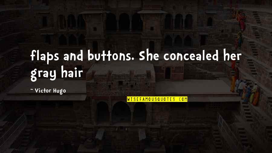 Gray Hair Quotes By Victor Hugo: flaps and buttons. She concealed her gray hair