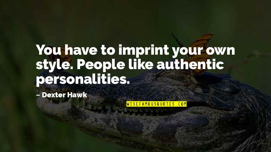 Gray Headers Quotes By Dexter Hawk: You have to imprint your own style. People