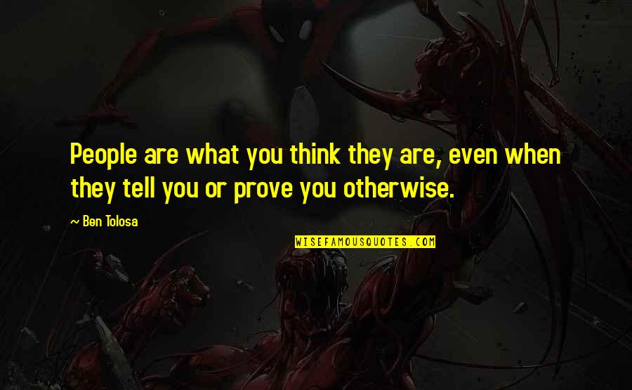 Gray Quote Quotes By Ben Tolosa: People are what you think they are, even