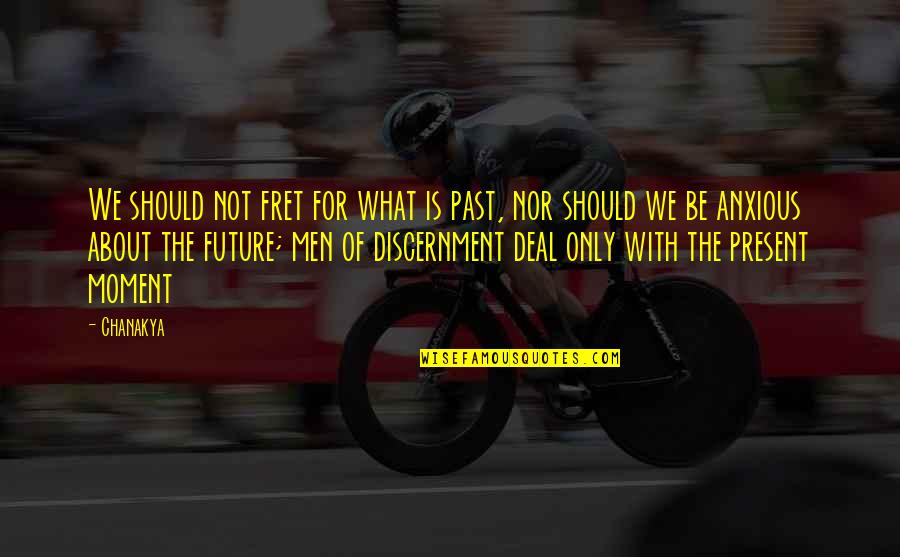 Gray Quote Quotes By Chanakya: We should not fret for what is past, Gray Quote Quotes By Chanakya: We should not fret for what is past,
