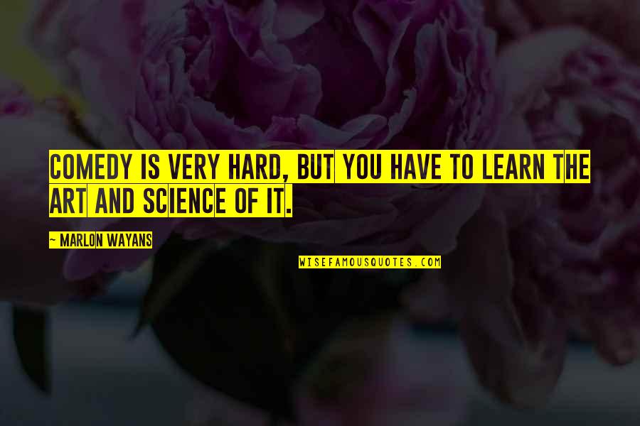 Gray Wolves Quotes By Marlon Wayans: Comedy is very hard, but you have to