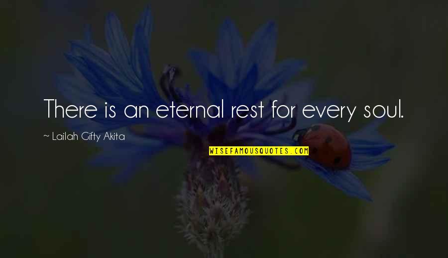 Graybeard Outdoors Quotes By Lailah Gifty Akita: There is an eternal rest for every soul.