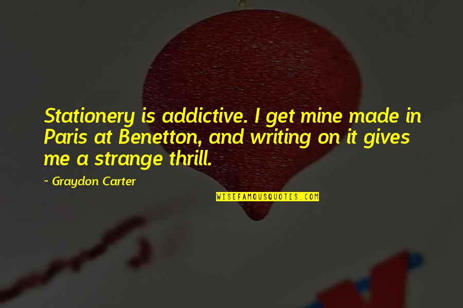 Graydon Carter Quotes By Graydon Carter: Stationery is addictive. I get mine made in