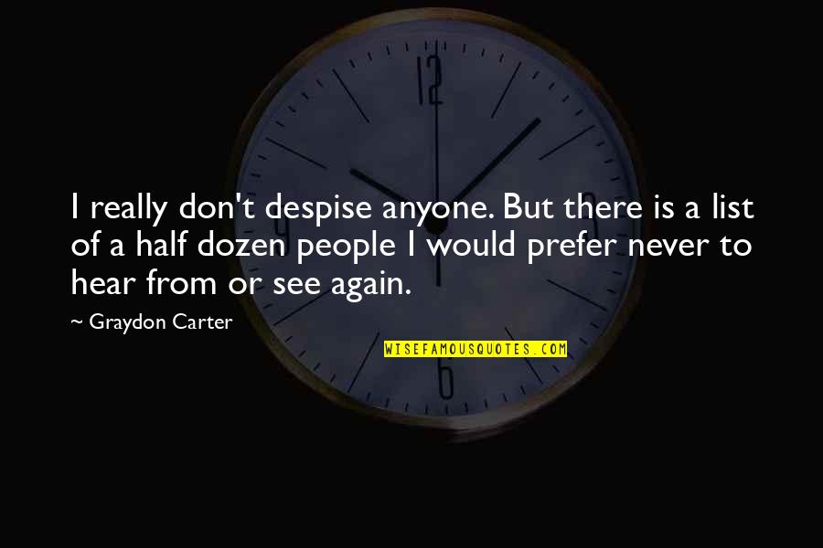 Graydon Carter Quotes By Graydon Carter: I really don't despise anyone. But there is