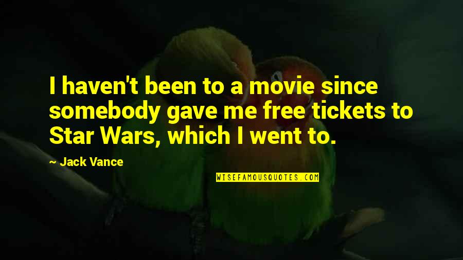 Graydons Crossings Quotes By Jack Vance: I haven't been to a movie since somebody Graydons Crossings Quotes By Jack Vance: I haven't been to a movie since somebody
