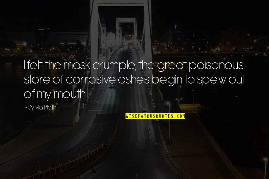 Graydons Crossings Quotes By Sylvia Plath: I felt the mask crumple, the great poisonous