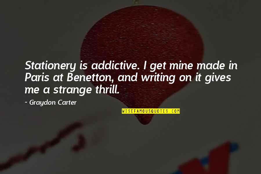 Graydon's Quotes By Graydon Carter: Stationery is addictive. I get mine made in