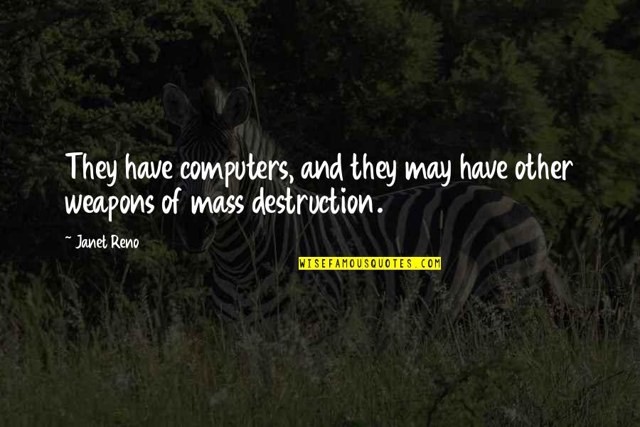 Grayes Inne Quotes By Janet Reno: They have computers, and they may have other