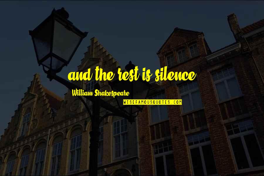 Grayes Inne Quotes By William Shakespeare: and the rest is silence Grayes Inne Quotes By William Shakespeare: and the rest is silence
